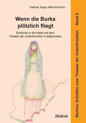 bokomslag Wenn die Burka pltzlich fliegt - Einblicke in die Arbeit mit dem Theater der Unterdrckten in Afghanistan.