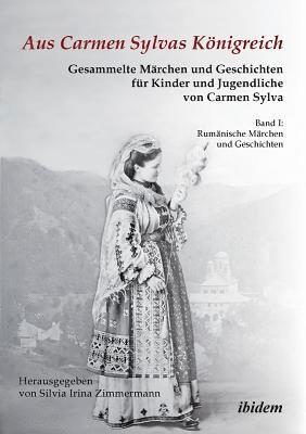 Carmen Sylva, Silvia Irina Zimmermann - Aus Carmen Sylvas Königreich. Gesammelte Märchen und Geschichten für Kinder und Jugendliche. Band I, Häftad