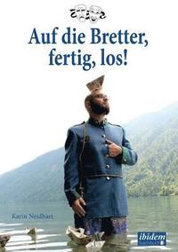 bokomslag Auf die Bretter, fertig, los!. Theaterarbeit von der ersten Idee zum fertigen St?ck