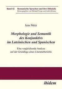 bokomslag Morphologie und Semantik des Konjunktivs im Lateinischen und Spanischen. Eine vergleichende Analyse auf der Grundlage eines Literaturberichts