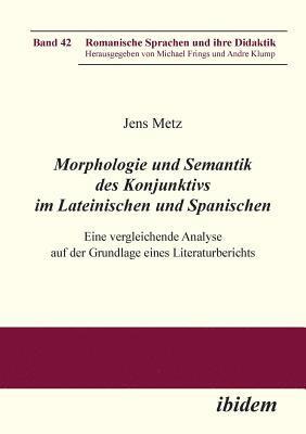 Morphologie und Semantik des Konjunktivs im Lateinischen und Spanischen. Eine vergleichende Analyse auf der Grundlage eines Literaturberichts 1