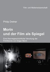 bokomslag Morin und der Film als Spiegel. Eine theoriegeschichtliche Verortung der Filmtheorie von Edgar Morin