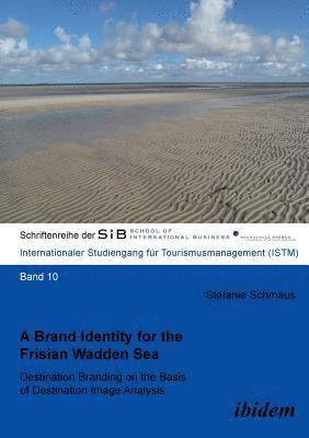 bokomslag A Brand Identity for the Frisian Wadden Sea. Destination Branding on the Basis of Destination Image Analysis