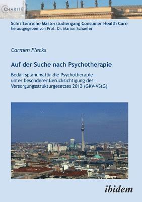 Auf der Suche nach Psychotherapie. Bedarfsplanung f r die Psychotherapie unter besonderer Ber cksichtigung des Versorgungsstrukturgesetzes 2012 (GKV-VStG) 1