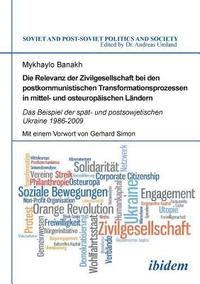 bokomslag Die Relevanz der Zivilgesellschaft bei den postkommunistischen Transformationsprozessen in mittel- und osteuropischen Lndern