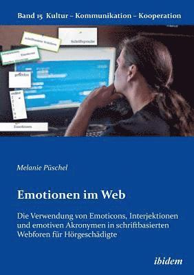 bokomslag Emotionen im Web: Die Verwendung von Emoticons, Interjektionen und emotiven Akronymen in schriftbasierten Webforen fr Hrgeschdigte