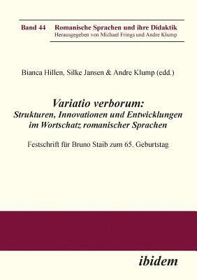 Variatio verborum: Strukturen, Innovationen und Entwicklungen im Wortschatz romanischer Sprachen