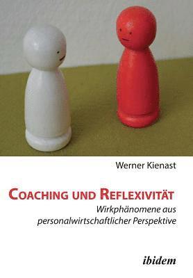 bokomslag Coaching und Reflexivitt. Wirkphnomene aus personalwirtschaftlicher Perspektive