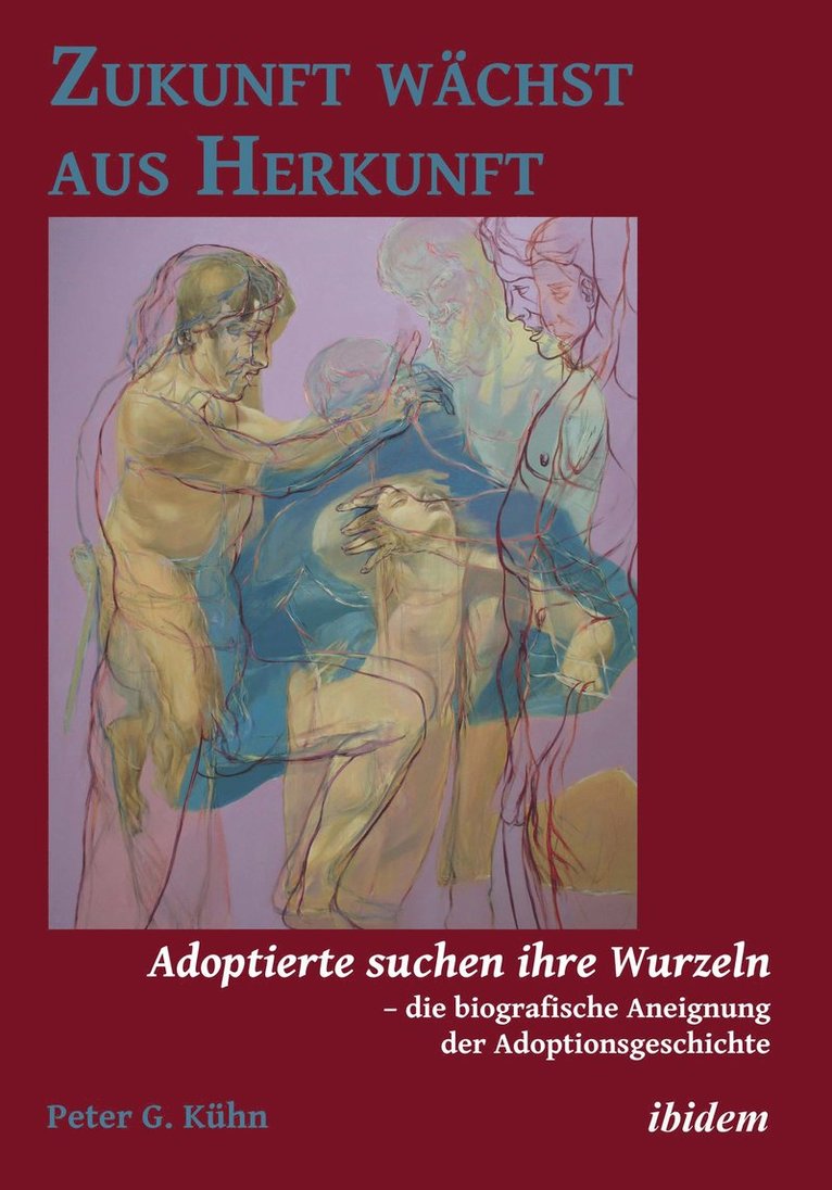 Zukunft w chst aus Herkunft. Adoptierte suchen ihre Wurzeln - die biografische Aneignung der Adoptionsgeschichte 1