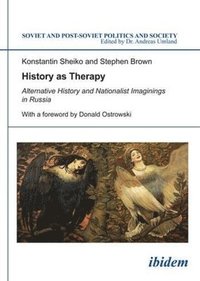 bokomslag History as Therapy - Alternative History and Nationalist Imaginings in Russia