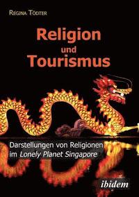 bokomslag Religion und Tourismus. Darstellungen von Religionen im Lonely Planet Singapore