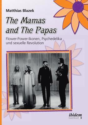 bokomslag The Mamas and The Papas: Flower-Power-Ikonen, Psychedelika und sexuelle Revolution