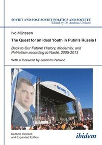 bokomslag The Quest for an Ideal Youth in Putin`s Russia I - Back to Our Future! History, Modernity, and Patriotism according to Nashi, 2005-2013