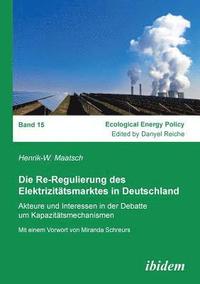bokomslag Die Re-Regulierung des Elektrizit tsmarktes in Deutschland. Akteure und Interessen in der Debatte um Kapazit tsmechanismen