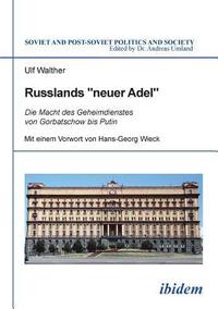 bokomslag Russlands neuer Adel. Die Macht des Geheimdienstes von Gorbatschow bis Putin