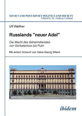 Russlands neuer Adel. Die Macht des Geheimdienstes von Gorbatschow bis Putin 1