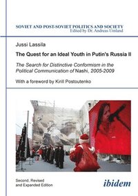 bokomslag The Quest for an Ideal Youth in Putin`s Russia I - The Search for Distinctive Conformism in the Political Communication of Nashi, 2005-2009