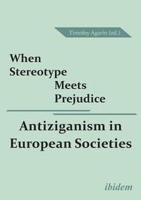 bokomslag When Stereotype Meets Prejudice: Antiziganism in European Societies