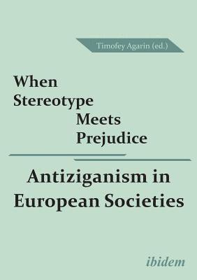 When Stereotype Meets Prejudice: Antiziganism in European Societies 1