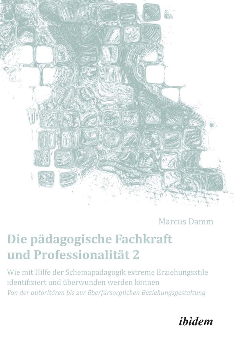 Die pdagogische Fachkraft und Professionalitt: Wie mit Hilfe der Schemapdagogik extreme Erziehungsstile identifiziert und berwunden werden knnen (2) 1