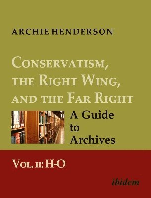 Archie Henderson - Conservatism, the Right Wing, and the Far Right: A Guide to Archives, Häftad