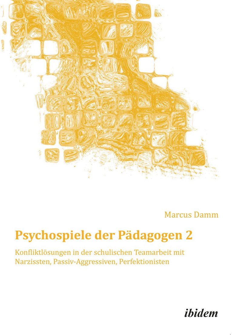 Psychospiele der P dagogen 2. Konfliktl sungen in der schulischen Teamarbeit mit Narzissten, Passiv-Aggressiven, Perfektionisten 1