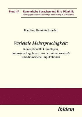 Varietale Mehrsprachigkeit. Konzeptionelle Grundlagen, empirische Ergebnisse aus der Suisse romande und didaktische Implikationen 1