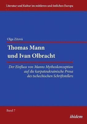 Thomas Mann und Ivan Olbracht. Der Einfluss von Manns Mythoskonzeption auf die karpatoukrainische Prosa des tschechischen Schriftstellers 1