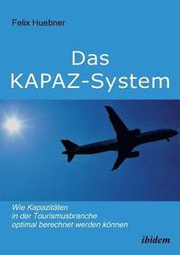 bokomslag Das KAPAZ-System: Wie Kapazitten in der Tourismusbranche optimal berechnet werden knnen