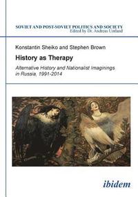 bokomslag History as Therapy: Alternative History and Nationalist Imaginings in Russia