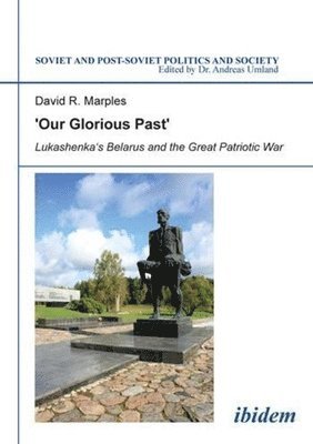 bokomslag ¿Our Glorious Past¿: Lukashenka¿s Belarus and the Great Patriotic War