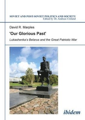 bokomslag Our Glorious Past: Lukashenkas Belarus and the Great Patriotic War