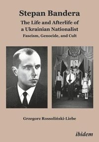 bokomslag Stepan Bandera: The Life and Afterlife of a Ukra - Fascism, Genocide, and Cult