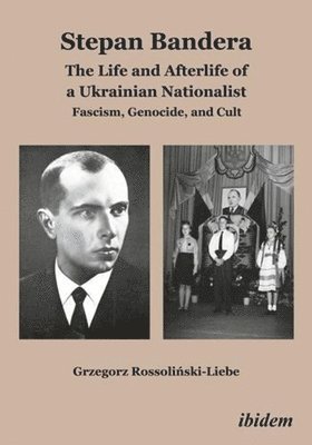 bokomslag Stepan Bandera: The Life and Afterlife of a Ukrainian Nationalist