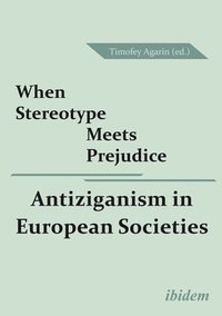 bokomslag When Stereotype Meets Prejudice - Antiziganism in European Societies