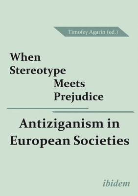 Timofey Agarin - When Stereotype Meets Prejudice: Antiziganism in European Societies, Häftad