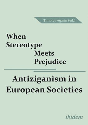 When Stereotype Meets Prejudice - Antiziganism in European Societies 1