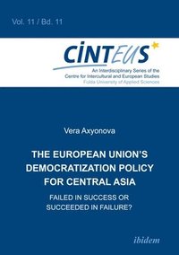 bokomslag The European Union`s Democratization Policy for Central Asia - Failed in Success or Succeeded in Failure?