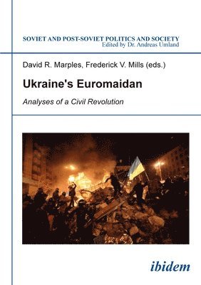 David R. Marples, Frederick V. Mills, David Marples, Frederick Mills - Ukraine`s Euromaidan - Analyses of a Civil Revolution, Häftad