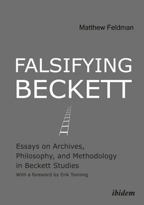 Falsifying Beckett - Essays on Archives, Philosophy, and Methodology in Beckett Studies 1
