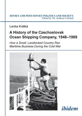 bokomslag A History of the Czechoslovak Ocean Shipping Company, 1948-1989: How a Small, Landlocked Country Ran Maritime Business During the Cold War