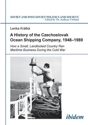 A History of the Czechoslovak Ocean Shipping Com - How a Small, Landlocked Country Ran Maritime Business During the Cold War 1