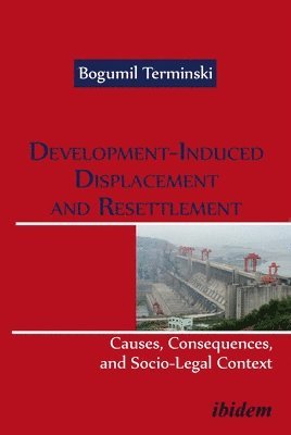 Development-Induced Displacement and Resettlemen - Causes, Consequences, and Socio-Legal Context