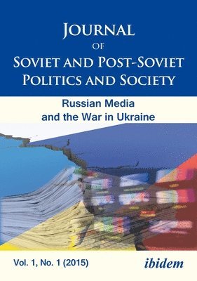 bokomslag Journal of Soviet and PostSoviet Politics and S  The Russian Media and the War in Ukraine, Vol. 1, No. 1 (2015)