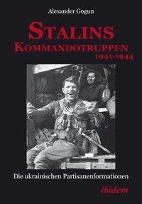bokomslag Stalins Kommandotruppen 1941-1944 [German-Langua - Die Ukrainischen Partisanenformationen