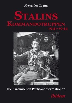 Stalins Kommandotruppen 1941-1944 [German-Langua - Die Ukrainischen Partisanenformationen 1