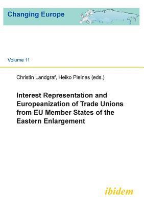 Interest Representation & Europeanization of Trade Unions from EU Member States of the Eastern Enlargement 1