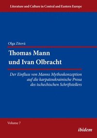 bokomslag Thomas Mann Und Ivan Olbracht [German-Language Edition]: Der Einfluss Von Manns Mythoskonzeption Auf Die Karpatoukrainische Prosa Des Tschechischen Sc