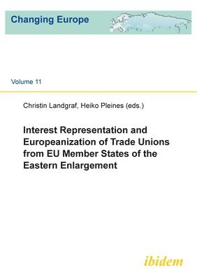 Interest Representation and Europeanization of Trade Unions from EU Member States of the Eastern Enlargement 1