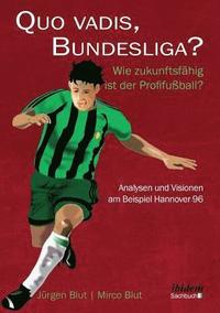 bokomslag Quo vadis, Bundesliga?. Wie zukunftsfhig ist der Profifuball? - Analysen und Visionen am Beispiel Hannover 96